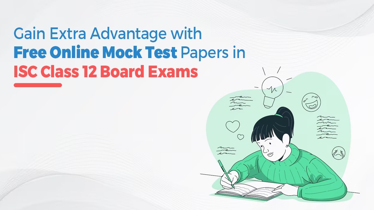 Gain Extra Advantage with Free Online Mock Test Papers in ISC Class 12 Board Exams.jpg